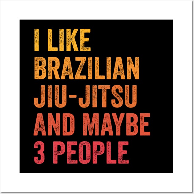 I Like Brazilian Jiu-jitsu and Maybe 3 People - Brazilian jiu-jitsu Lover Gift Wall Art by ChadPill